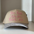 “You look like you love me” trucker hat