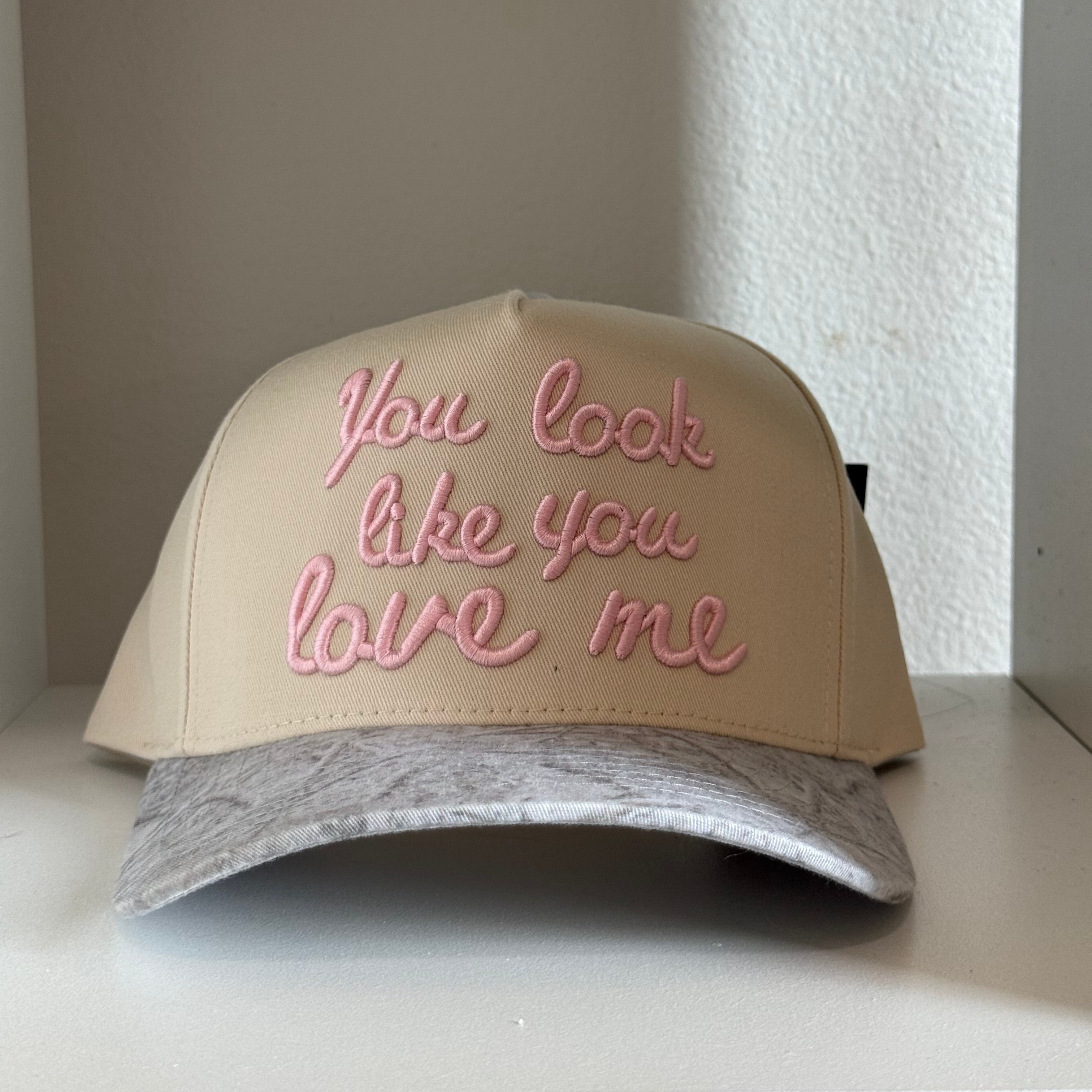 “You look like you love me” trucker hat